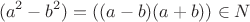 $$(a^2-b^2)=\left( (a-b)(a+b) \right) \in N $$