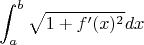 $$
\int_a^b \sqrt{1 + f'(x)^2} dx
$$