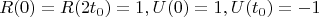 $$R(0)=R(2t_0)=1, U(0)=1, U(t_0)=-1$$