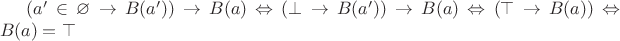 $(a'\in \varnothing\rightarrow B(a'))\rightarrow B(a)\Leftrightarrow (\bot\rightarrow B(a'))\rightarrow B(a) \Leftrightarrow (\top\rightarrow B(a))\Leftrightarrow B(a) = \top$