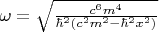 $\omega =\sqrt{\frac{c^6m^4}{\hbar^2\left(c^2m^2-\hbar^2x^2\right)}}$