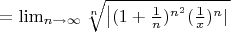 $=\lim _{n\to {\infty}} \sqrt[n]{\left |(1+{\frac{1}{n}})^{n^2}{(\frac{1}{x})^n}|}$