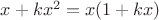 $x + kx^2 = x (1+ kx)$