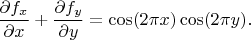 $$
\dfrac{\partial f_x}{\partial x}
+
\dfrac{\partial f_y}{\partial y}
=
\cos (2\pi x) \cos (2\pi y)
.
$$