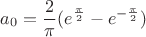 $$a_0 = \frac 2 \pi (e^{\frac \pi 2} - e^{-\frac \pi 2})$$