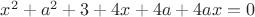 $x^2+a^2+3+4x+4a+4ax=0$
