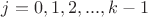 $j=0,1,2,..., k-1$