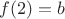 $f(2)=b$
