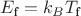 $E_{\text{f}}= k_{B}T_{\text{f}}$