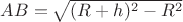 $AB=\sqrt{(R+h)^2-R^2}$