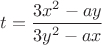 $t = \dfrac{3x^2 - ay}{3y^2 - ax}$