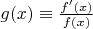 $g(x)\equiv\frac{f'(x)}{f(x)}$