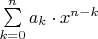$\sum\limits_{k=0}^{n}a_k \cdot x^{n-k}$