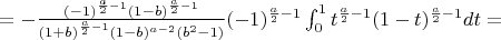 $=-\frac{(-1)^{\frac{a}{2}-1}(1-b)^{\frac{a}{2}-1}}{(1+b)^{\frac{a}{2}-1}(1-b)^{a-2}(b^2-1)} (-1)^{\frac{a}{2}-1} \int_{0}^{1} t^{\frac{a}{2}-1} (1-t)^{\frac{a}{2}-1}dt=$