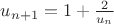 $ u_{n+1}=1+\frac{2}{u_n}$