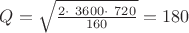 $
Q=\sqrt{\frac{2\cdot\ 3600\cdot\ 720}{160}} =180 шт