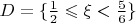$D=\{\frac 12\leqslant\xi<\frac 56\}$