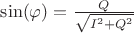 $\sin(\varphi)=\frac{Q}{\sqrt{I^2+Q^2}}$