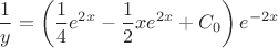 $$\frac{1}{y}=\left(\frac{1}{4}e^{2x}-\frac{1}{2}xe^{2x}+C_0\right)e^{-2x}$$