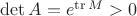 $\det A=e^{\operatorname{tr} M}>0$