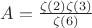$A=\frac{\zeta(2)\zeta(3)}{\zeta(6)}$