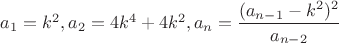 $a_1=k^2,a_2=4k^4+4k^2, a_n=\dfrac{(a_{n-1}-k^2)^2}{a_{n-2}}$