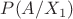 $P(A/X_1)$