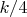 $k / 4$