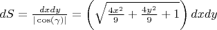 $dS = \frac{dxdy}{|\cos(\gamma)|} =  \left (\sqrt{ \frac{4x^2}{9} +\frac{4y^2}{9}+1} \right ) }dxdy$