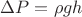 $\Delta P = \rho gh$
