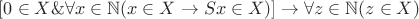 $[0\in X \& \forall x \in\mathbb{N} (x\in X\to Sx\in X)] \to \forall z\in \mathbb{N} (z\in X)$