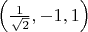 $\left(\frac{1}{\sqrt{2}}, -1, 1\right)$