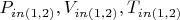 $P_{in (1,2)}, V_{in(1,2)}, T_{in(1,2)}$