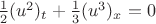 $\frac{1}{2}(u^2)_t+\frac{1}{3}(u^3)_x=0