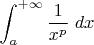 \displaystyle\int_a^{+\infty}\dfrac{1}{x^{p}}\;dx
