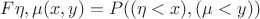 $F{\eta,\mu}(x,y) = P((\eta<x),(\mu<y))$