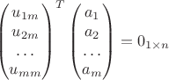 $$\left(\begin{matrix}u_{1m}\\u_{2m}\\\ldots\\u_{mm}\end{matrix}\right)^T\left(\begin{matrix}a_1\\a_2\\\ldots\\a_m\end{matrix}\right)=0_{1\times n}$$