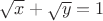 $\sqrt x + \sqrt y=1$