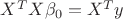 $X^{T}X\beta_0=X^{T}y$