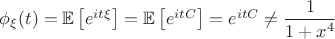 $\phi_\xi(t) = \mathbb{E} \left[e^{it\xi}\right]=\mathbb{E} \left[e^{itC}\right]=e^{itC}\ne \dfrac{1}{1+x^4}$