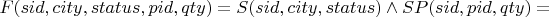 $F(sid,city,status,pid,qty)=S(sid,city,status)\wedge SP(sid,pid,qty)=$