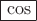 $\fbox{\cos}$
