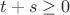 $t+s\ge 0$