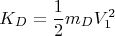 $$K_D = \frac{1}{2}m_DV_1^2$$