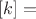 $[k]=