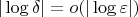 $|\log \delta|=o(|\log \varepsilon|)$
