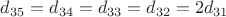 $d_{35}=d_{34}=d_{33}=d_{32}=2d_{31}$