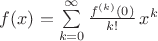 $f(x)=\sum\limits_{k=0}^\infty \frac{f^{(k)}(0)}{k!} \, x^k$