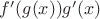$ f'(g(x))g'(x)$
