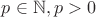 $p \in \mathbb{N}, p > 0$